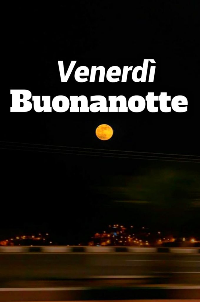 Immagini Buonanotte Venerdì Sera