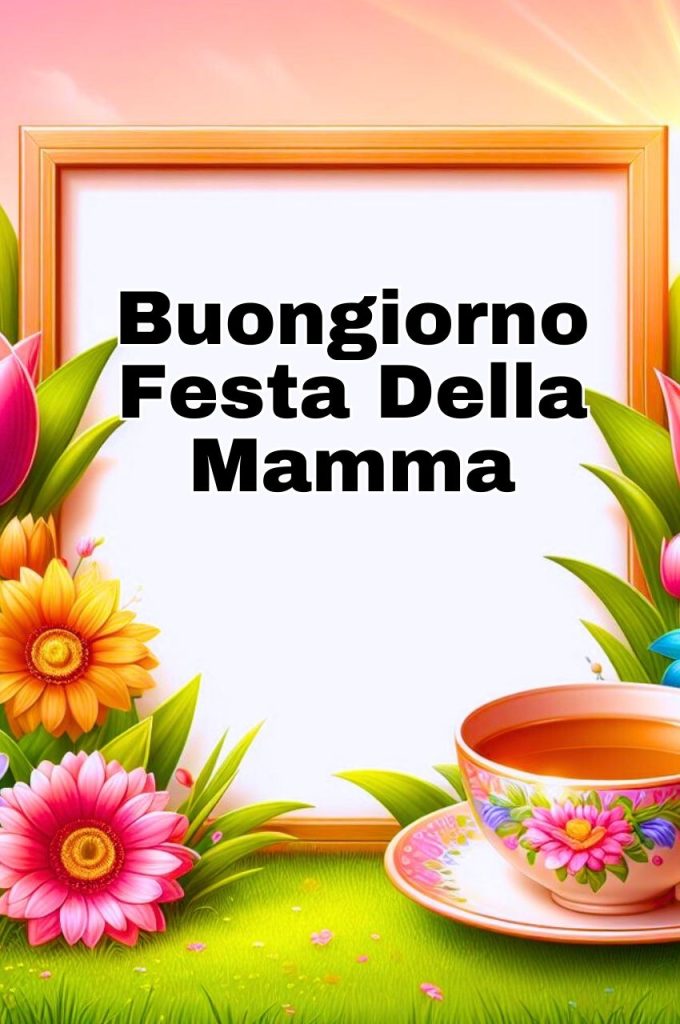 Buongiorno Buona Festa Della Mamma