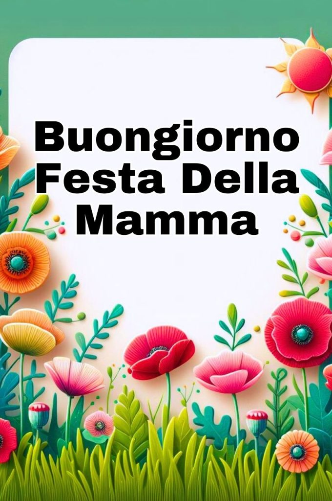 Buongiorno Buona Festa Della Mamma 2024