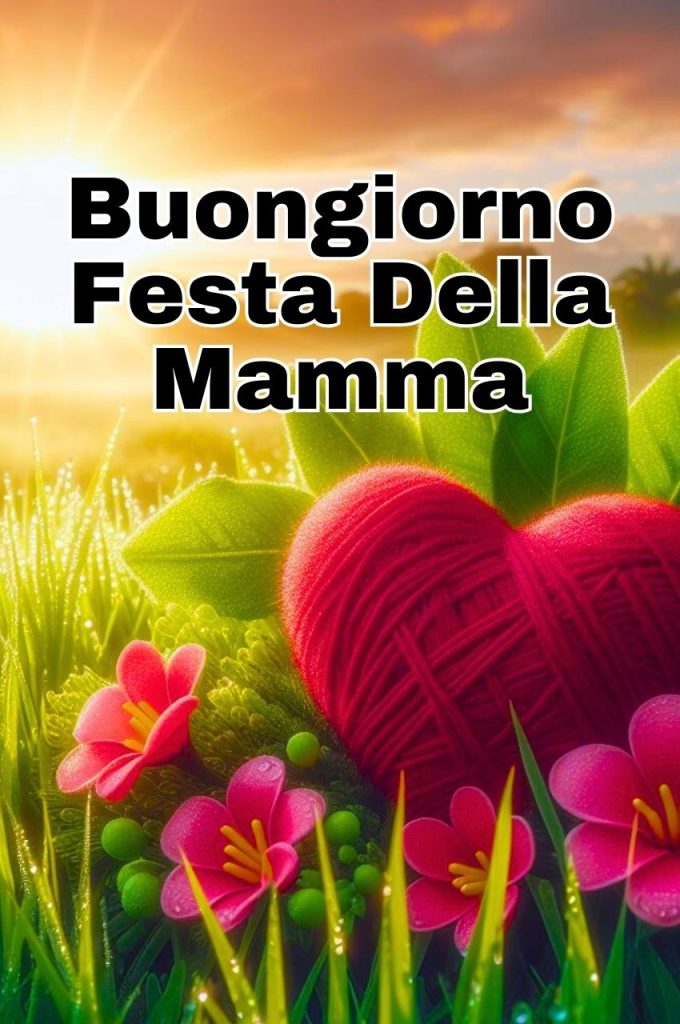 Buongiorno E Buona Festa Della Mamma 2023 Immagini