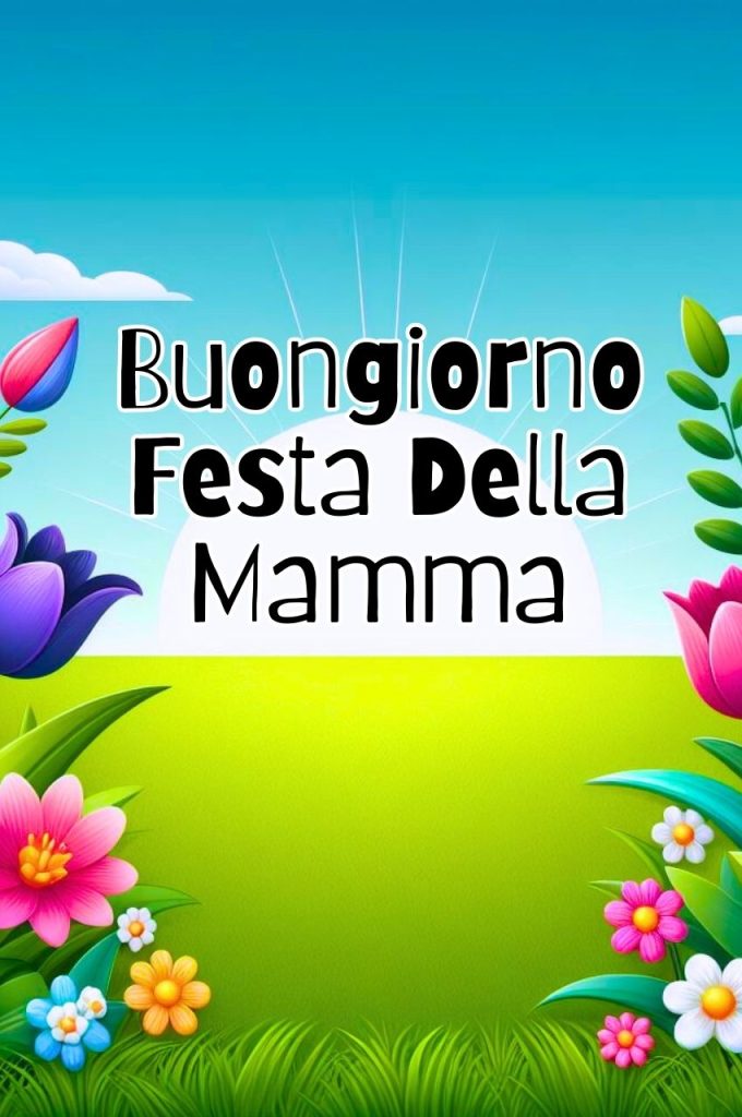 Buongiorno Festa Della Mamma 2024 Immagini Nuove