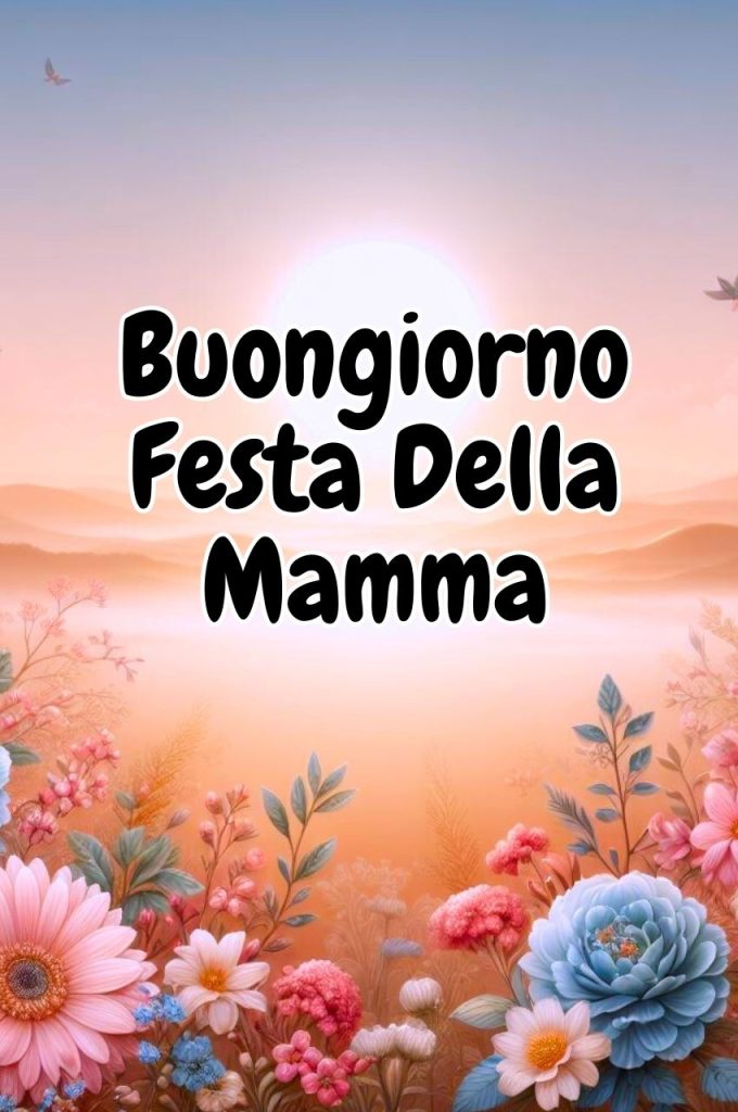 Immagini Buongiorno Buona Domenica E Buona Festa Della Mamma