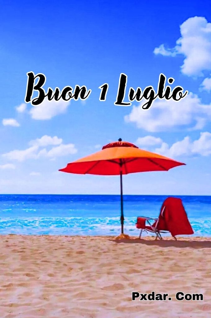 Buongiorno 1 Luglio Buon Lunedì