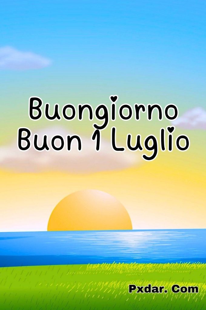 Buongiorno Buon Lunedì 1 Luglio 2024