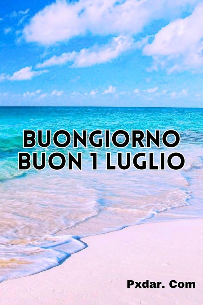 Buongiorno E Buon 1 Luglio 2024