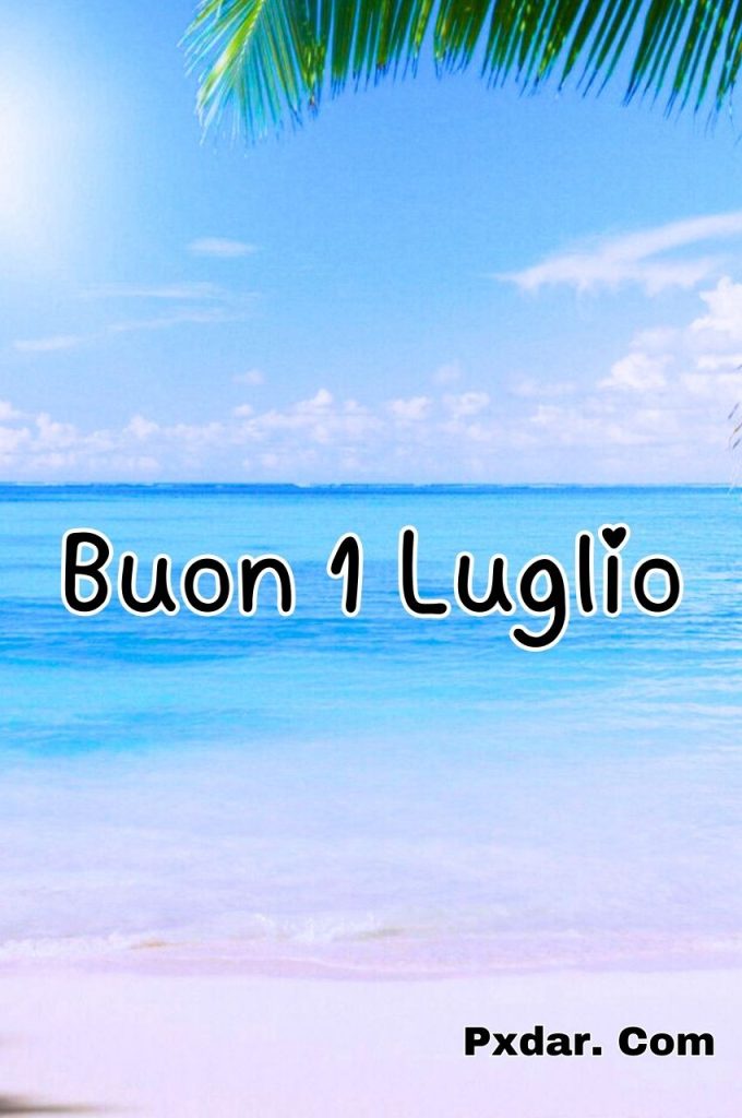 Buongiorno E Buon 1 Luglio 2024