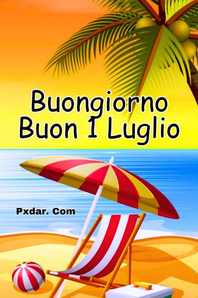 Primo Luglio Buongiorno Buon 1 Luglio